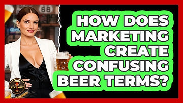 How Does Marketing Create Confusing Beer Terms? - The Pint Guy