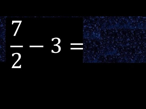7/2 minus 3 , whole number minus a fraction 7/2-3