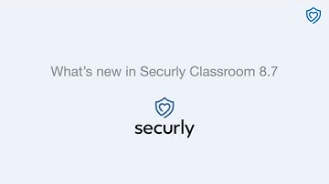 Securly Classroom | Update 8.7 Details