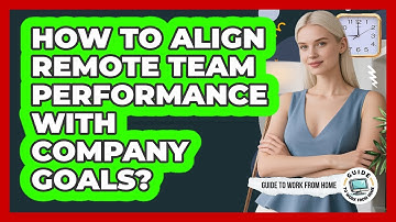 How To Align Remote Team Performance With Company Goals?