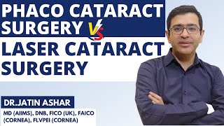 Phaco Vs Laser Cataract Surgery | Traditional Vs FEMTO Second Laser Cataract Surgery