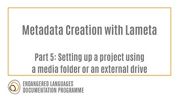 Lameta Metadata Creation Part 5: Setting up a project using a media folder or an external drive