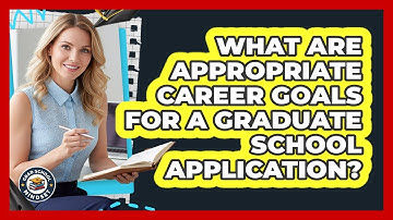 What Are Appropriate Career Goals For A Graduate School Application?