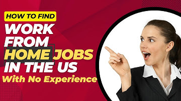 How to Find Work From Home Jobs In the US - With No Experience