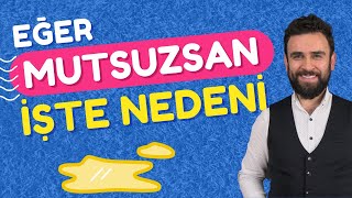 Eğer Mutsuzsan, İşte Nedeni! Resimi