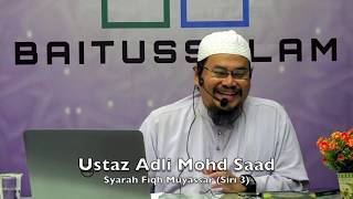 20190110 Ustaz Adli Mohd Saad : Syarah Fiqh Muyassar (Siri 3)