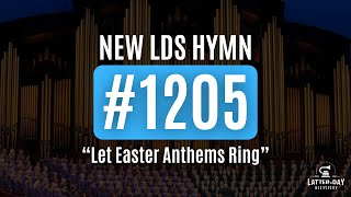 New LDS Hymn 1205 - "Let Easter Anthems Ring"
