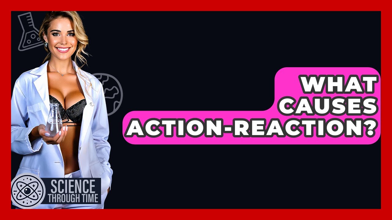 What Causes Action-reaction? - Science Through Time