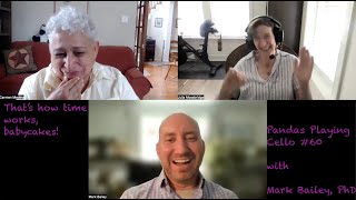 That's how time works, babycakes! -- Pandas Playing Cello #60 with Mark Bailey, PhD