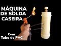 MAQUINA DE SOLDA CASEIRA ÁGUA E SAL DE TUBO PVC / SAIBA COMO FAZER UMA MAQUINA DE SOLDA MEXICANA