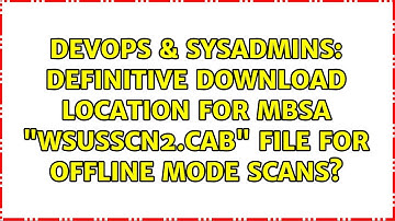 Definitive download location for MBSA "wsusscn2.cab" file for offline mode scans?