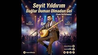 Seyit Yildurum - Dağlar Duman Olmadan Gel (Canlu) Ramo42Medya