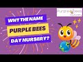Why The Name Purple Bees Day Nursery?