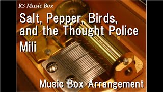 Salt, Pepper, Birds, and the Thought Police/Mili [Music Box]