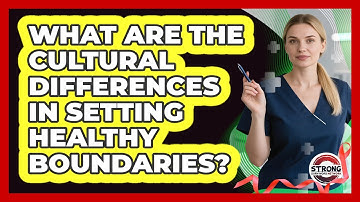 What Are The Cultural Differences In Setting Healthy Boundaries? - Strong Survivors Network