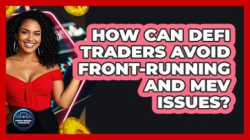 How Can DeFi Traders Avoid Front-running And MEV Issues? - Crypto Trading Strategists