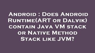 Android : Does Android Runtime(ART or Dalvik) contain Java VM stack or Native Method Stack like JVM?