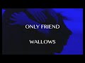 Only Friend - Wallows (LYRICS)