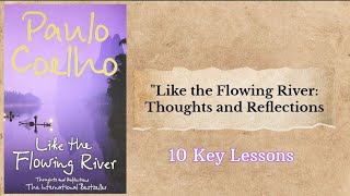 Like the Flowing River: Thoughts and Reflections by Paulo Coelho | 10 Profound Lessons ✨