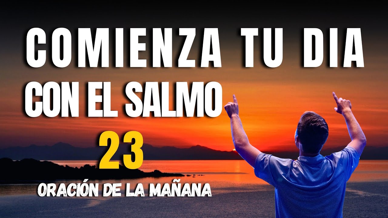ORACIÓN DE LA MAÑANA CON EL SALMO 23 | PARA ENCONTRAR CONFIANZA PAZ Y ...