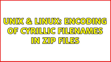 Unix & Linux: Encoding of cyrillic filenames in zip files (2 Solutions!!)