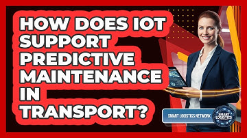 How Does IoT Support Predictive Maintenance in Transport?