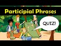 Participial Phrases Quiz