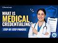 What is Medical Credentialing? Step-by-Step Process Explained