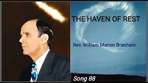 The Haven of rest ( song 88 ) - by Rev. William Marion Branham