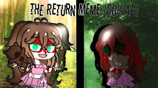 The Return Meme || Gacha Club || A fake collab || #ADeadlyContest ||