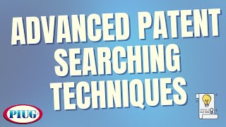 Advanced Patent Searching Techniques l Patent Information User Group (PIUG)