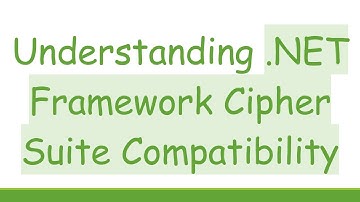 Understanding .NET Framework Cipher Suite Compatibility