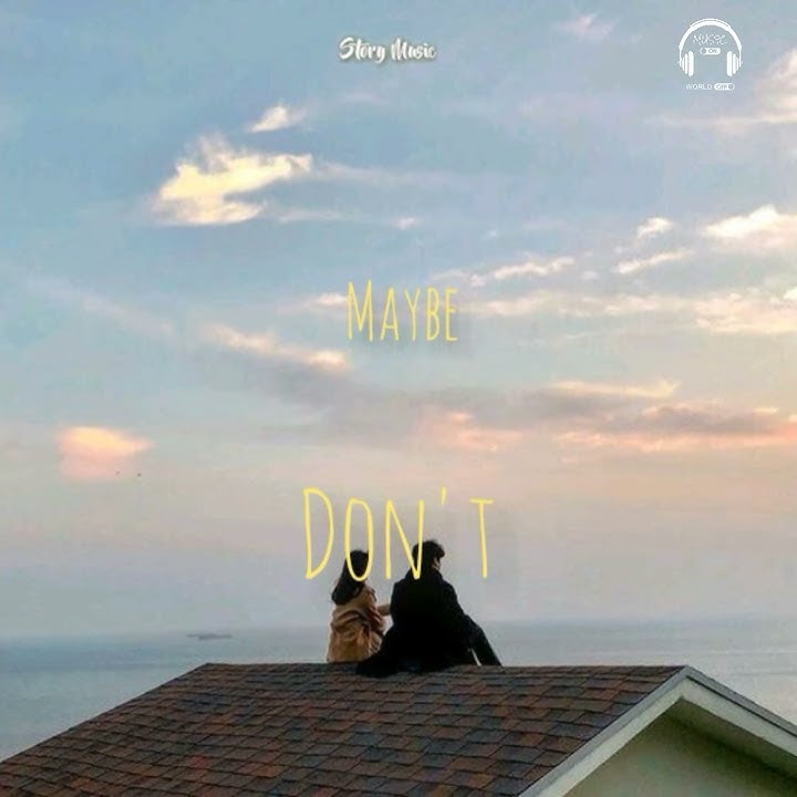 maybe Don't —_– Maisie P ft JP Saxe Story wa