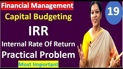 19. Capital Budgeting - IRR Internal Rate Of Return - Practical Problem -Most Important from FM Sub