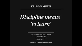 Discipline means 'to learn' | J. Krishnamurti