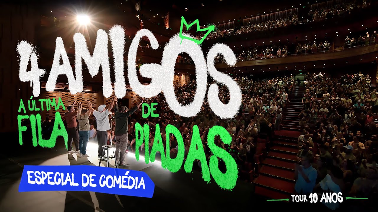 4 AMIGOS - ESPECIAL DE COMÉDIA - TOUR 10 ANOS E A ÚLTIMA FILA DE PIADAS