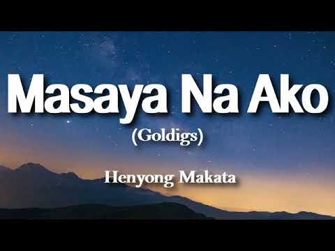 GOLDIGS -MASAYA NA AKO (LYRICS) Henyong Makata  -ang sakit sakit pala kapag naloko ka