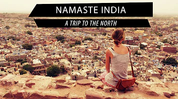 Namaste India - A trip to the North