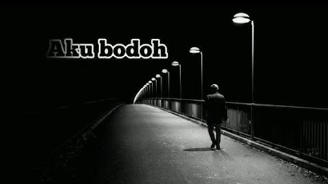 Aku Bodoh rap sedih