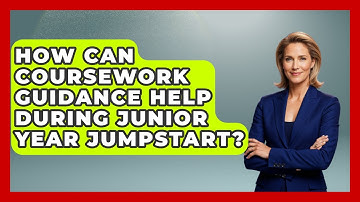How Can Coursework Guidance Help During Junior Year Jumpstart? | Junior Year Jumpstart News