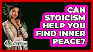 Can Stoicism Help You Find Inner Peace? - Anecdotes in Quotation