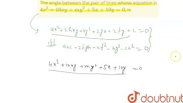 The angle between the pair of lines whose equation is 4x^(2)+10xy+my^(2)+5x+10y=0, is | CLASS 12...