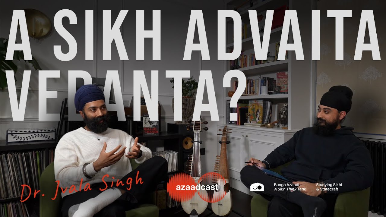 A Sikh Advaita Vedanta? Dr. Jvala Singh | Azaadcast #2