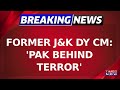 Former J&amp;K Deputy CM Kavinder Gupta Calls Out Pak Terror, Says &#39;Pakistan Behind Attack&#39; | Breaking