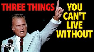 Three Things You Can't Live Without By Billy Graham