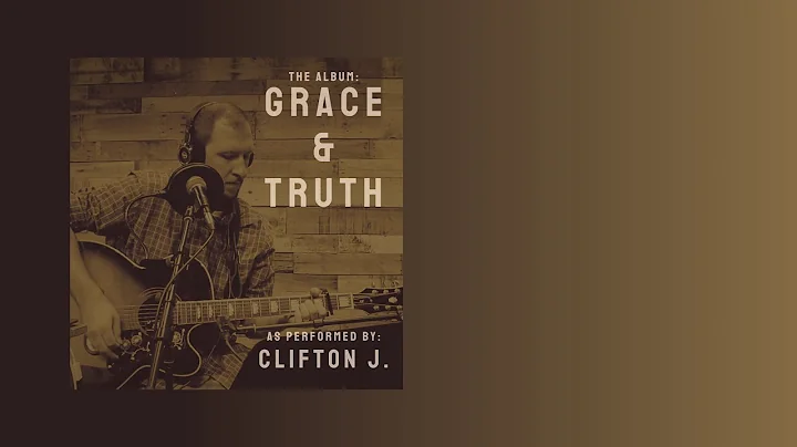 Clifton J. - Grace & Truth (Full Album)