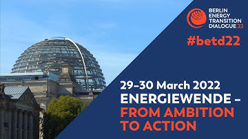 #betd22 - OFFICIAL TRAILER - Berlin Energy Transition Dialogue 2022