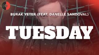Burak Yeter (Feat. Danelle Sandoval) - Tuesday | Top Songs | Lyrics