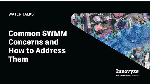 Water Talk | Common SWMM Concerns and How to Address Them