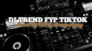 Dj Old Trnd Tiktok Sound Dj Lo Emng Anjay